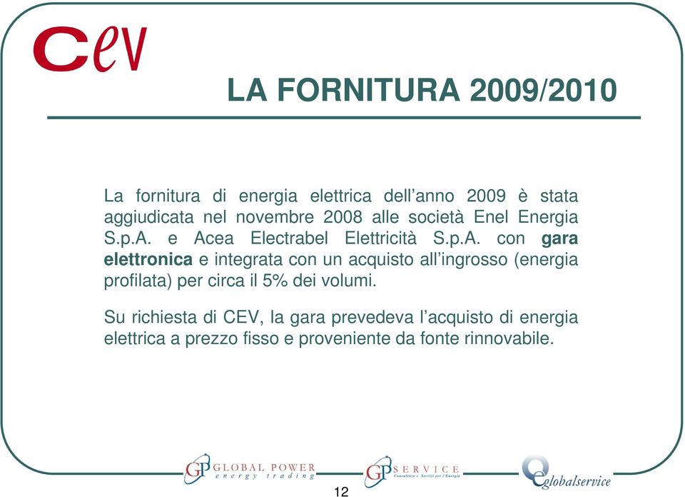 e Acea Electrabel Elettricità S.p.A. con gara elettronica e integrata con un acquisto all ingrosso