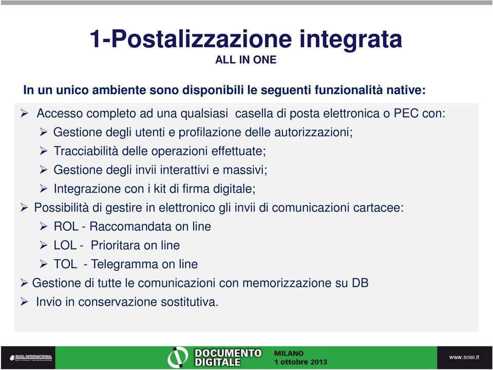 interattivi e massivi; Integrazione con i kit di firma digitale; Possibilità di gestire in elettronico gli invii di comunicazioni cartacee: ROL -