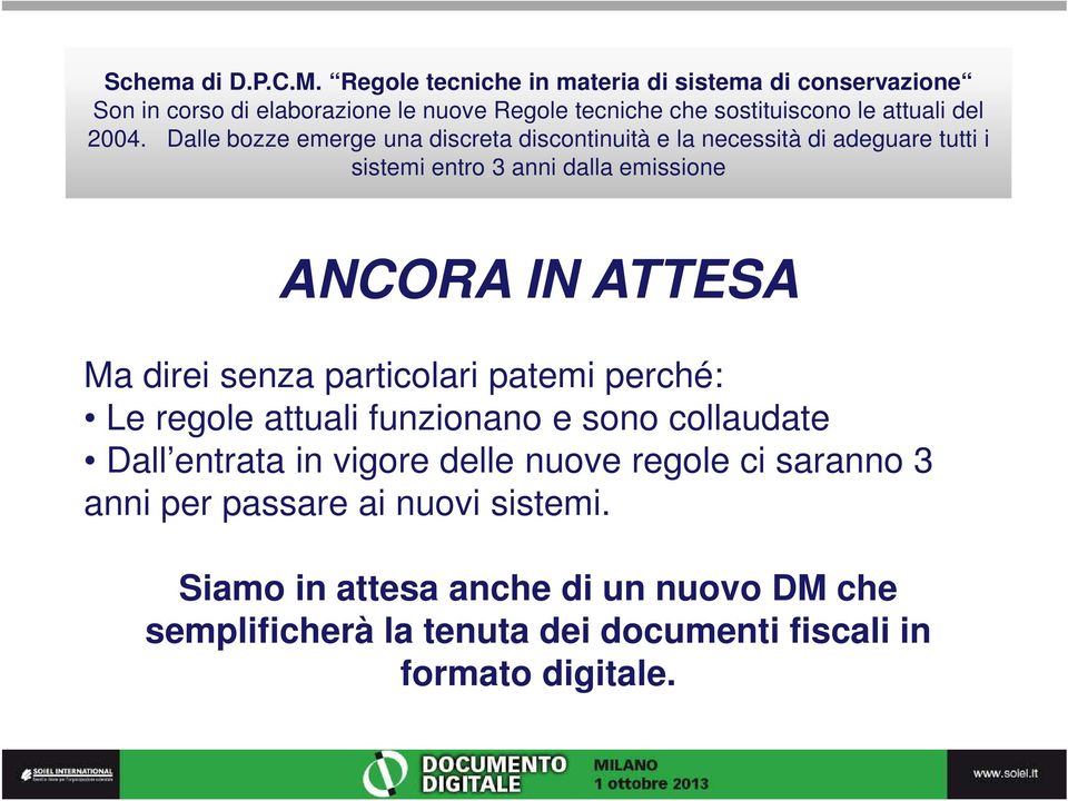 Dalle bozze emerge una discreta discontinuità e la necessità di adeguare tutti i sistemi entro 3 anni dalla emissione ANCORA IN ATTESA Ma direi