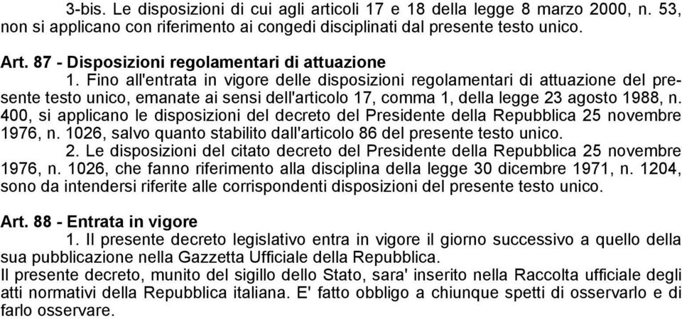 Fino all'entrata in vigore delle disposizioni regolamentari di attuazione del presente testo unico, emanate ai sensi dell'articolo 17, comma 1, della legge 23 agosto 1988, n.