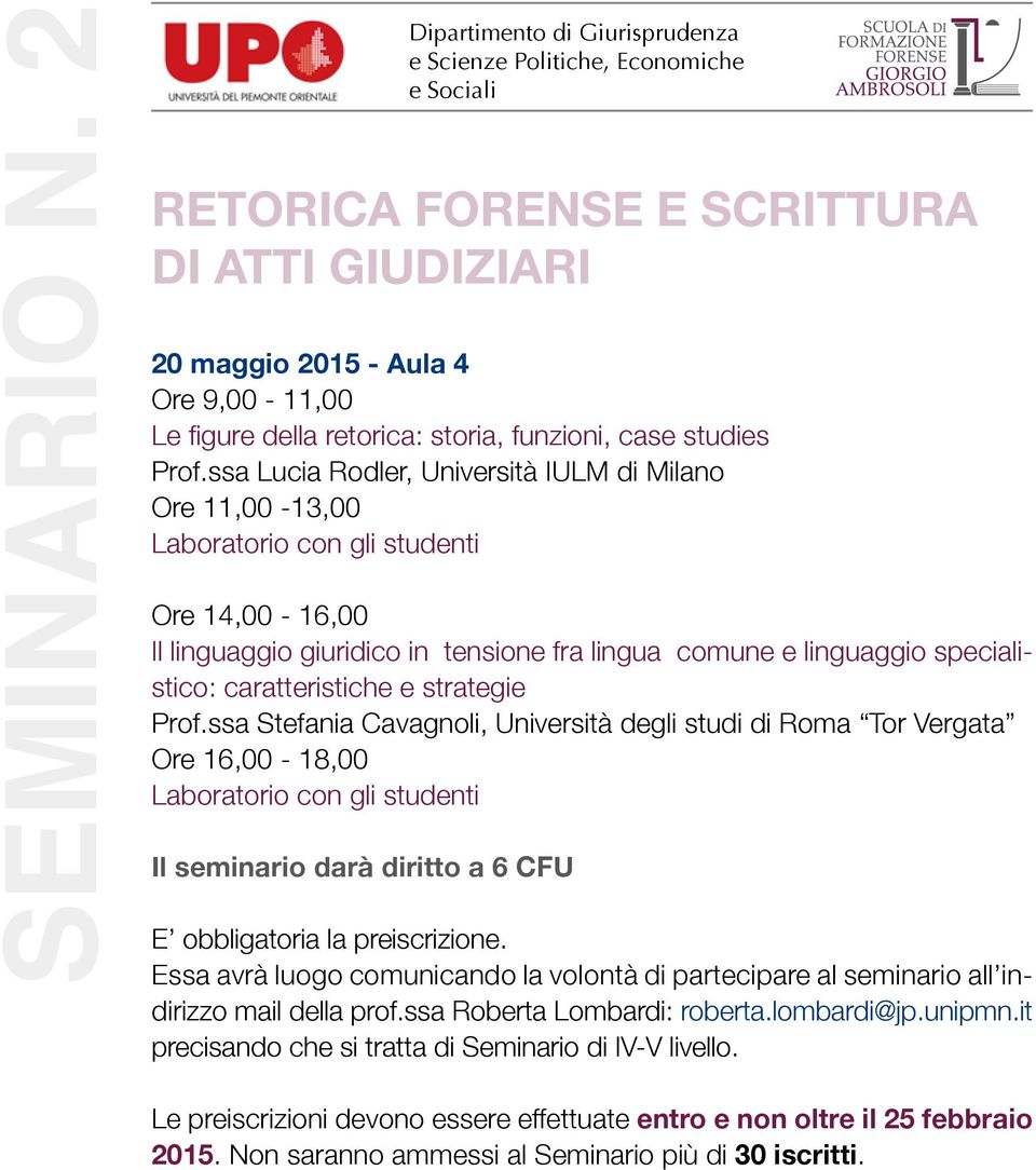 ssa Stefania Cavagnoli, Università degli studi di Roma Tor Vergata Ore 16,00-18,00 Il seminario darà diritto a 6 CFU E obbligatoria la preiscrizione.