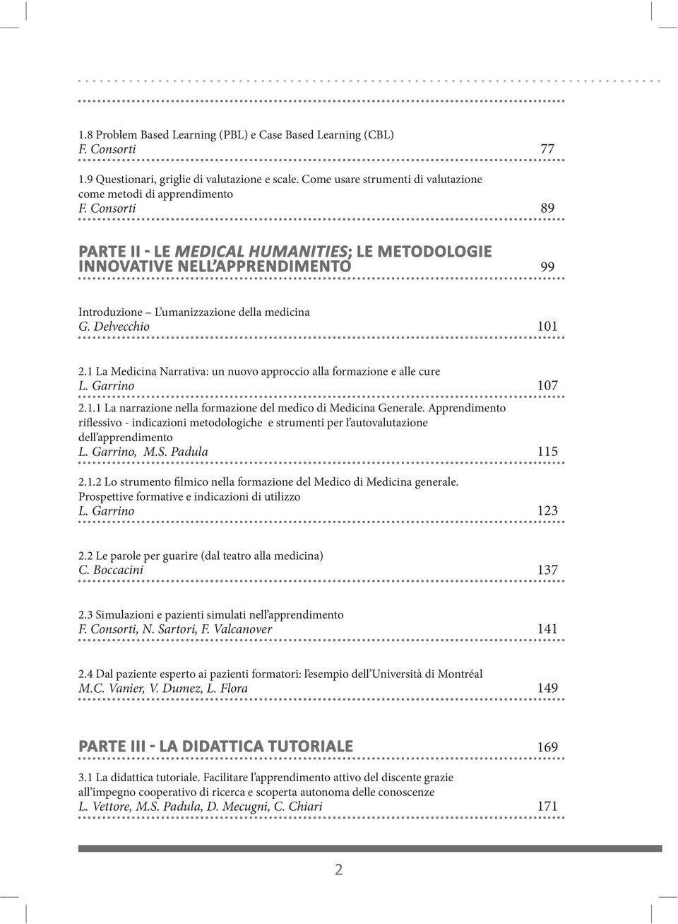 Apprendimento riflessivo - indicazioni metodologiche e strumenti per l autovalutazione dell apprendimento L. Garrino, M.S. Padula 11