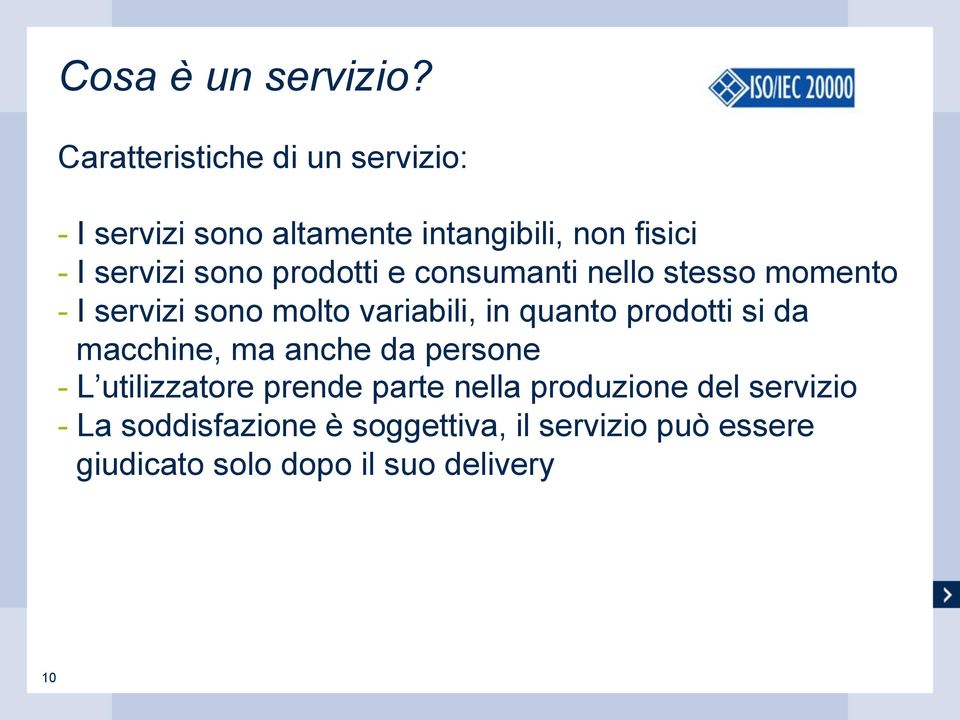 prodotti e consumanti nello stesso momento - I servizi sono molto variabili, in quanto prodotti si da