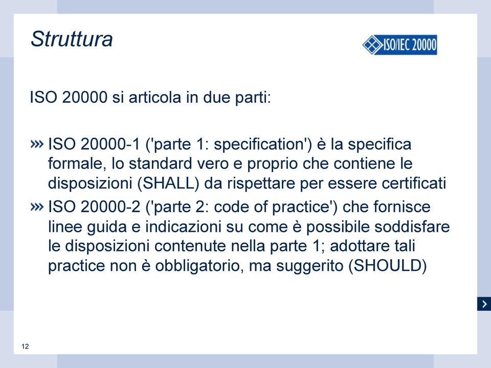 certificati " ISO 20000-2 ('parte 2: code of practice') che fornisce linee guida e indicazioni su come è