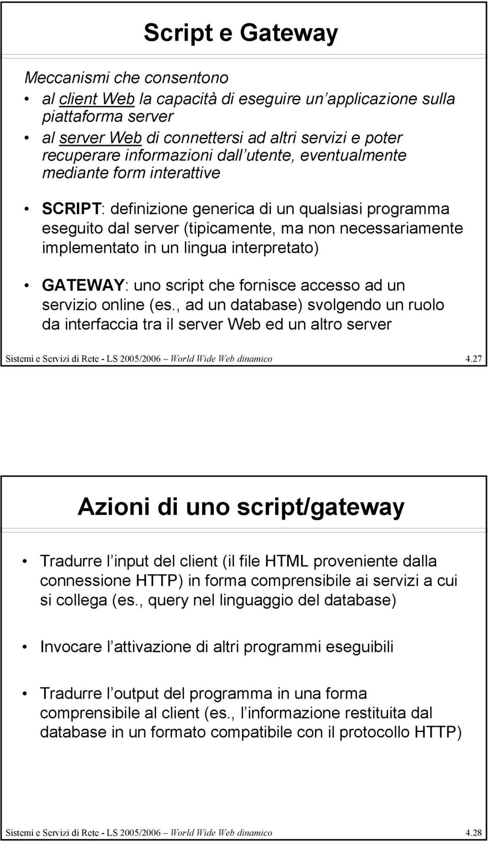interpretato) GATEWAY: uno script che fornisce accesso ad un servizio online (es.