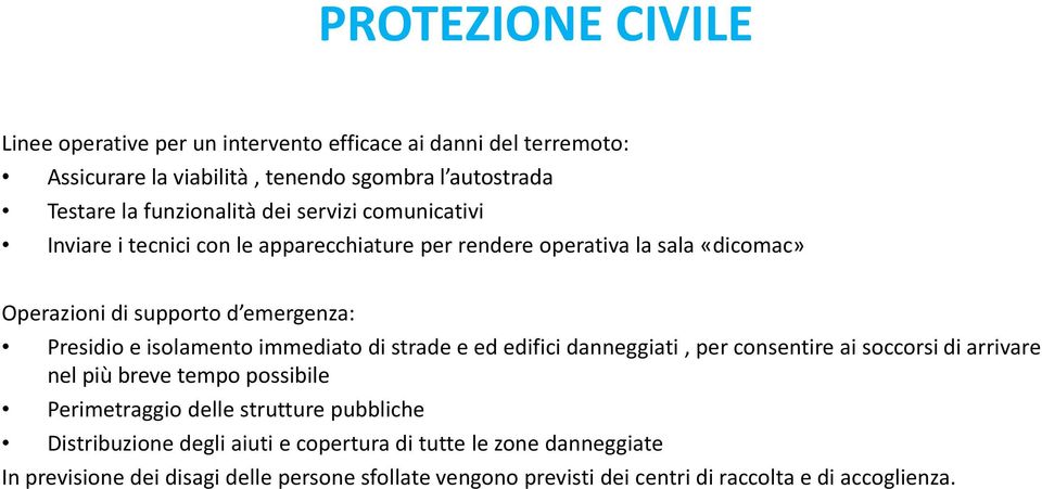 immediato di strade e ed edifici danneggiati, per consentire ai soccorsi di arrivare nel più breve tempo possibile Perimetraggio delle strutture pubbliche