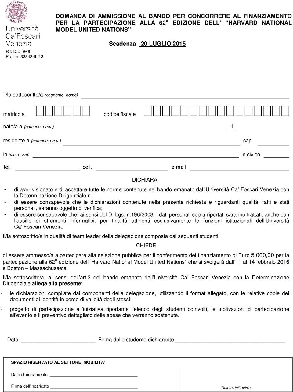 e-mail - di aver visionato e di accettare tutte le norme contenute nel bando emanato dall Università Ca Foscari Venezia con la Determinazione Dirigenziale n.