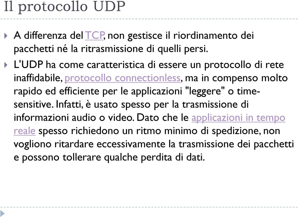 le applicazioni "leggere" o timesensitive. Infatti, è usato spesso per la trasmissione di informazioni audio o video.