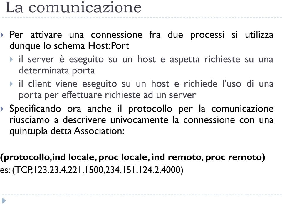 richieste ad un server Specificando ora anche il protocollo per la comunicazione riusciamo a descrivere univocamente la connessione