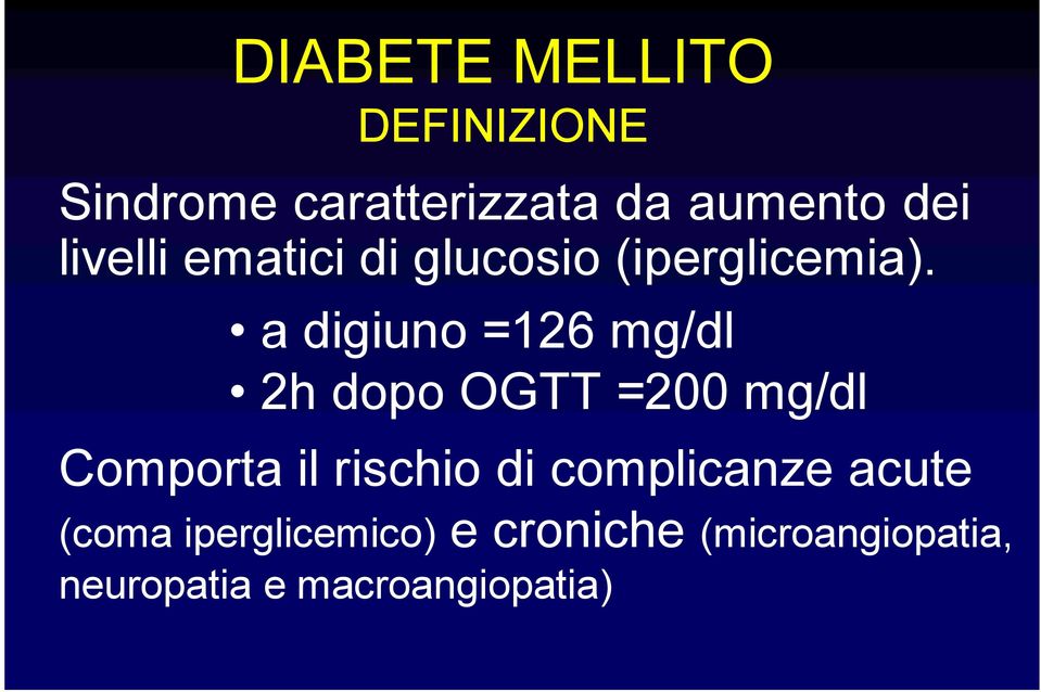 a digiuno =126 mg/dl 2h dopo OGTT =200 mg/dl Comporta il rischio di