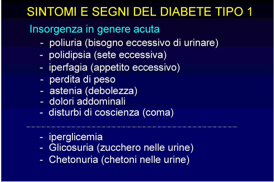 - perdita di peso - astenia (debolezza) - dolori addominali - disturbi di coscienza