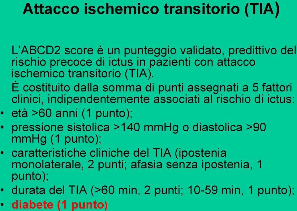 È costituito dalla somma di punti assegnati a 5 fattori clinici, indipendentemente associati al rischio di ictus: età >60 anni (1