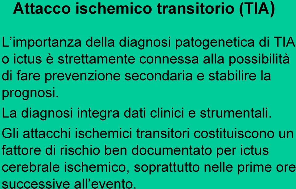 La diagnosi integra dati clinici e strumentali.