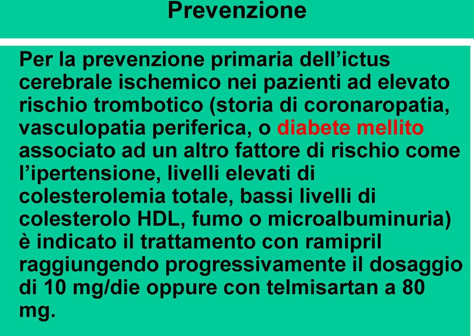 ipertensione, livelli elevati di colesterolemia totale, bassi livelli di colesterolo HDL, fumo o microalbuminuria) è