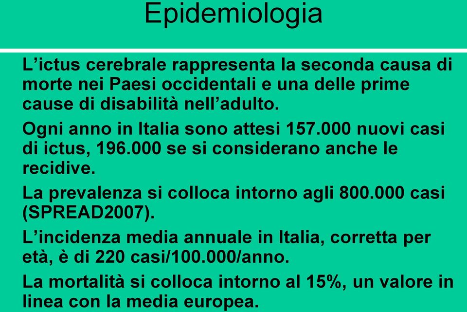 000 se si considerano anche le recidive. La prevalenza si colloca intorno agli 800.000 casi (SPREAD2007).