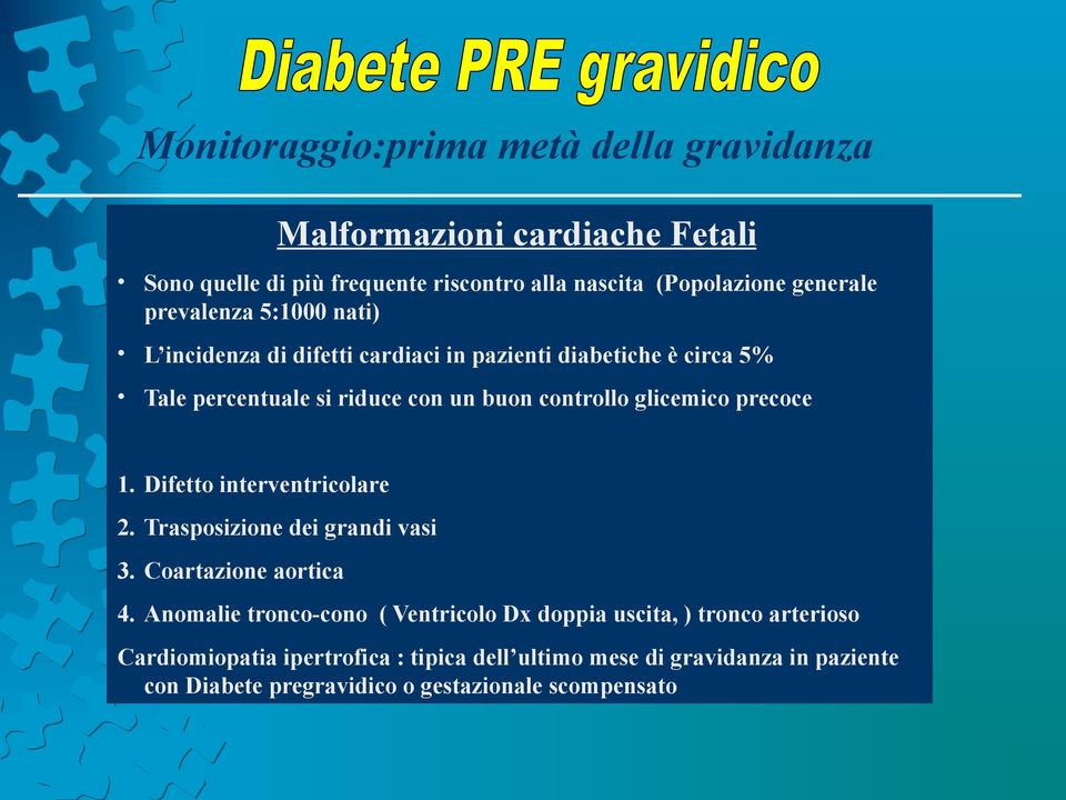 glicemico precoce 1. Difetto interventricolare 2. Trasposizione dei grandi vasi 3. Coartazione aortica 4.