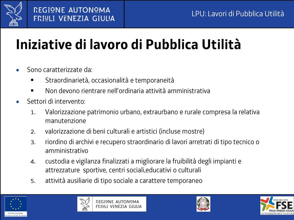 valorizzazione di beni culturali e artistici (incluse mostre) 3.