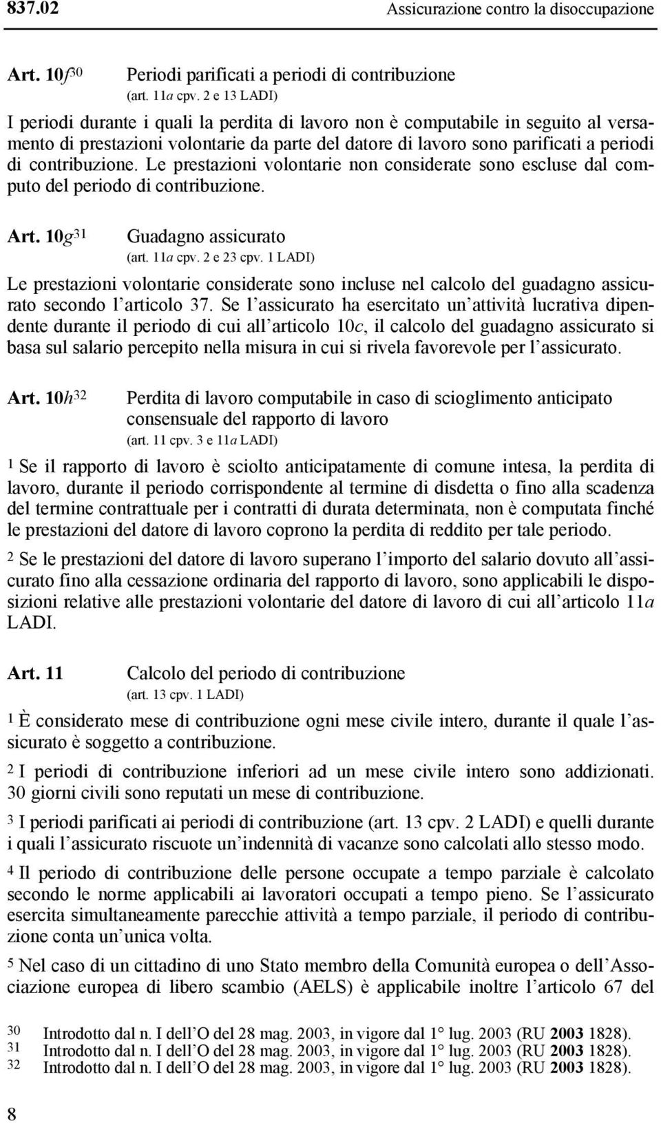 contribuzione. Le prestazioni volontarie non considerate sono escluse dal computo del periodo di contribuzione. Art. 10g 31 Guadagno assicurato (art. 11a cpv. 2 e 23 cpv.