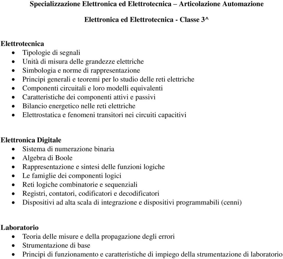 Bilancio energetico nelle reti elettriche Elettrostatica e fenomeni transitori nei circuiti capacitivi Elettronica Digitale Sistema di numerazione binaria Algebra di Boole Rappresentazione e sintesi