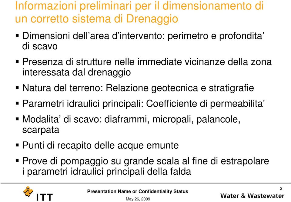 geotecnica e stratigrafie Parametri idraulici principali: Coefficiente di permeabilita Modalita di scavo: diaframmi, micropali, palancole,