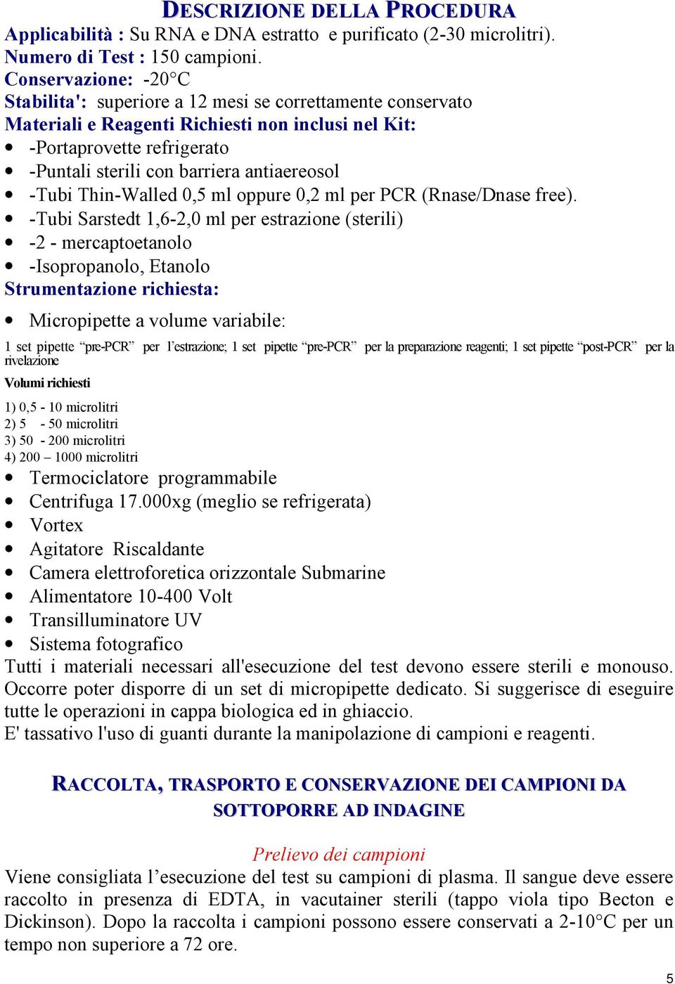 antiaereosol -Tubi Thin-Walled 0,5 ml oppure 0,2 ml per PCR (Rnase/Dnase free).