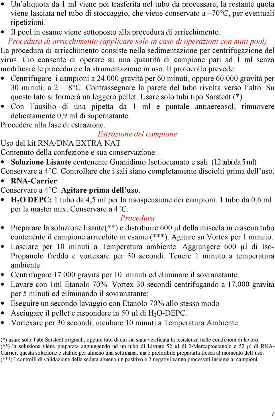 Procedura di arricchimento (applicare solo in caso di operazioni con mini pool) La procedura di arricchimento consiste nella sedimentazione per centrifugazione del virus.