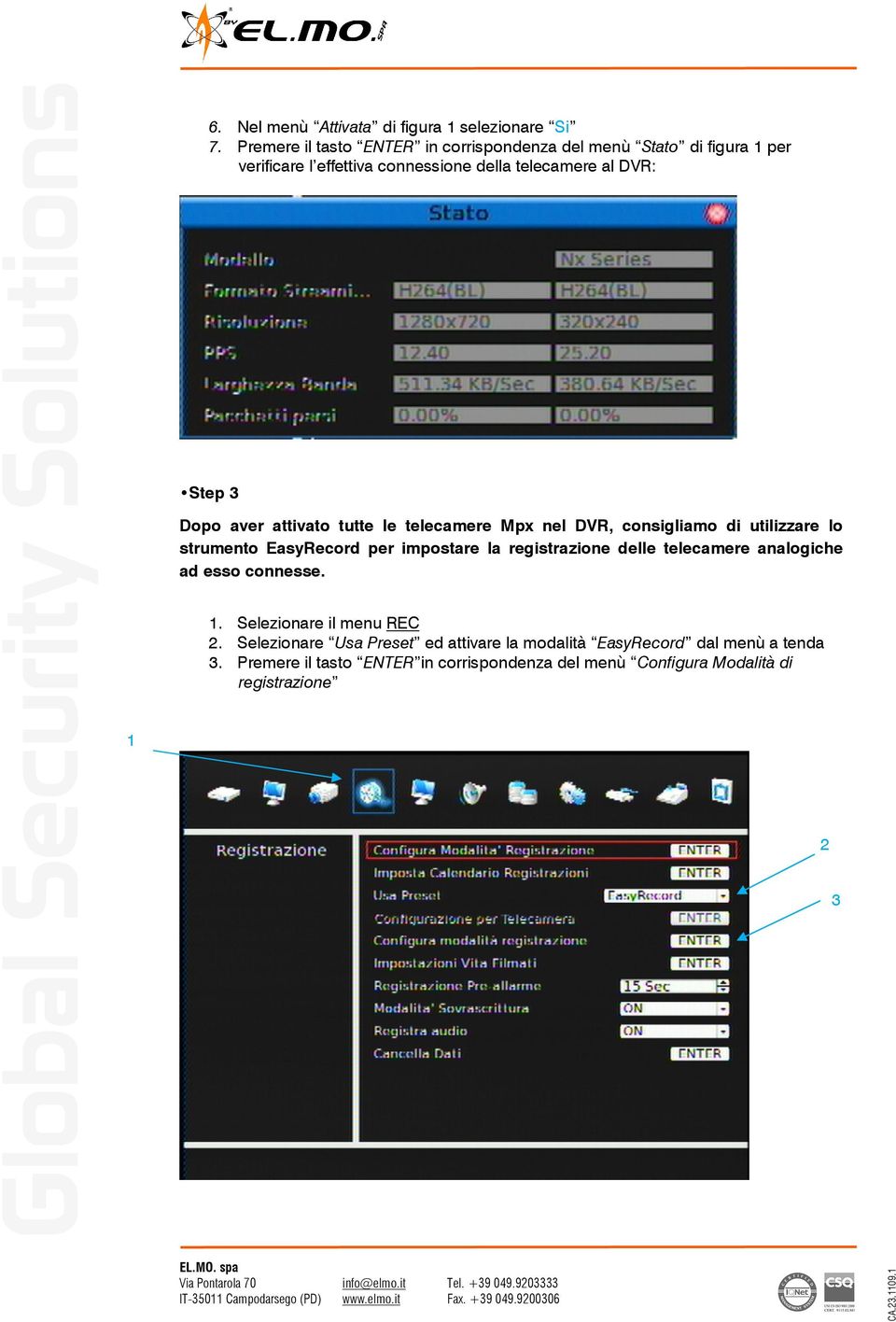 Dopo aver attivato tutte le telecamere Mpx nel DVR, consigliamo di utilizzare lo strumento EasyRecord per impostare la registrazione delle