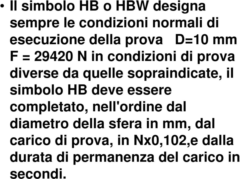 sopraindicate, il simbolo HB deve essere completato, nell'ordine dal diametro