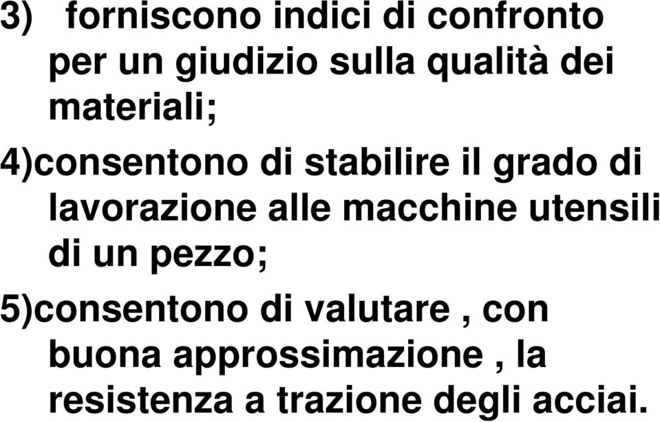 lavorazione alle macchine utensili di un pezzo; 5)consentono di