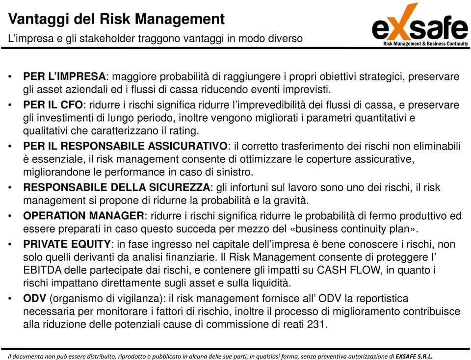 PER IL CFO: ridurre i rischi significa ridurre l imprevedibilità dei flussi di cassa, e preservare gli investimenti di lungo periodo, inoltre vengono migliorati i parametri quantitativi e qualitativi