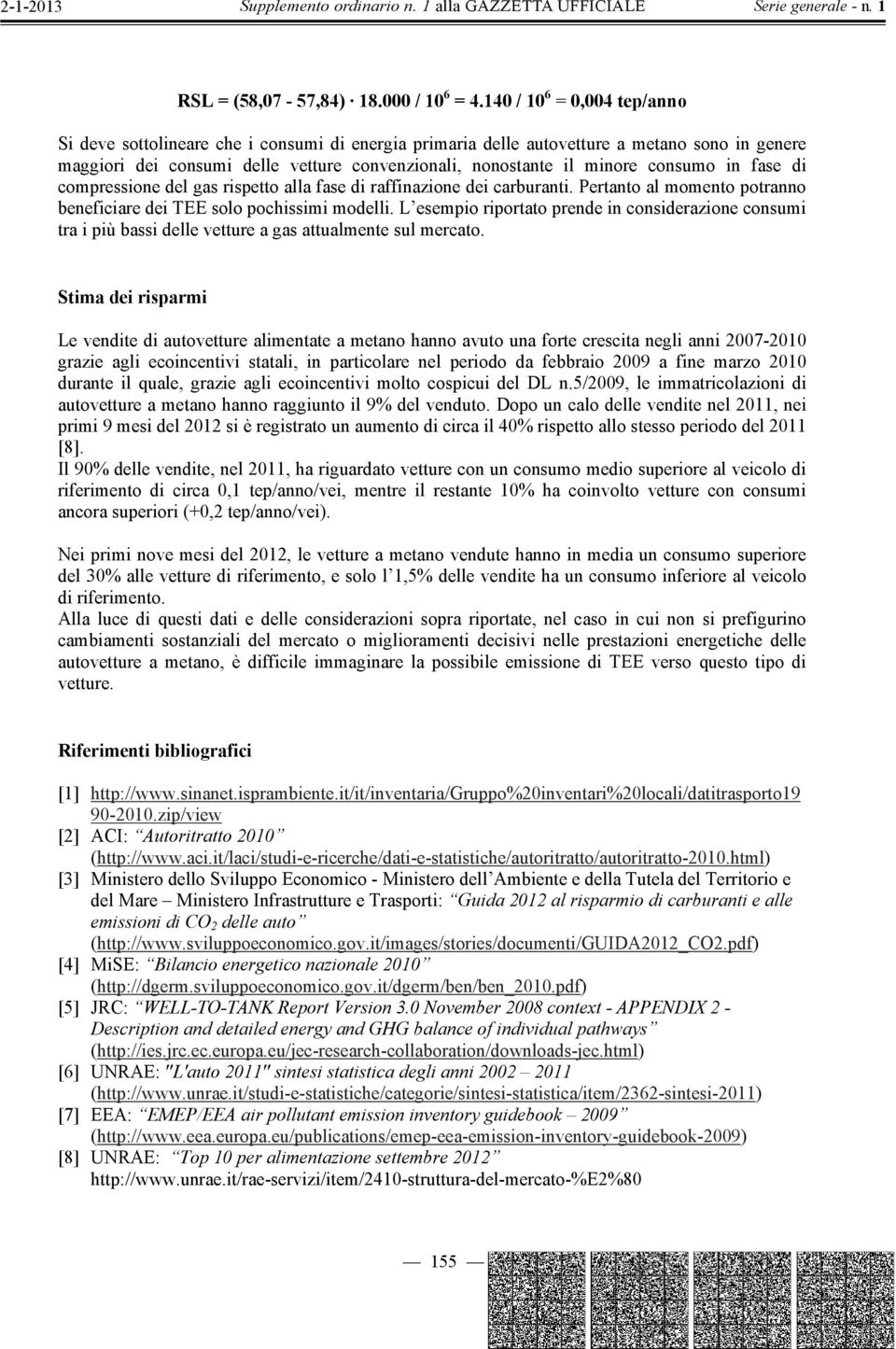 consumo in fase di compressione del gas rispetto alla fase di raffinazione dei carburanti. Pertanto al momento potranno beneficiare dei TEE solo pochissimi modelli.