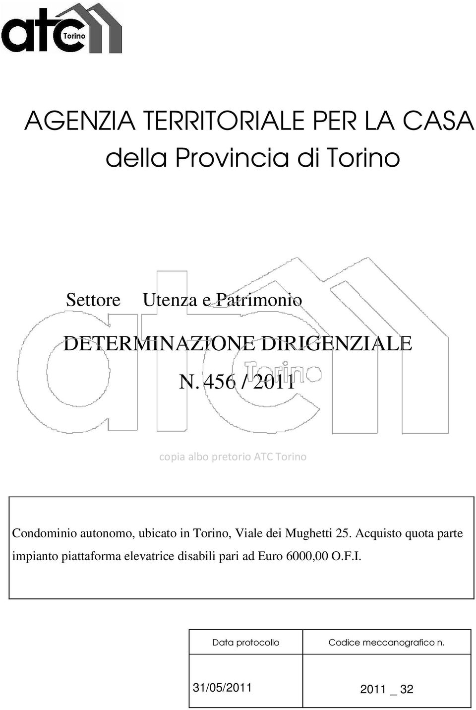 456 / 2011 Condominio autonomo, ubicato in Torino, Viale dei Mughetti 25.