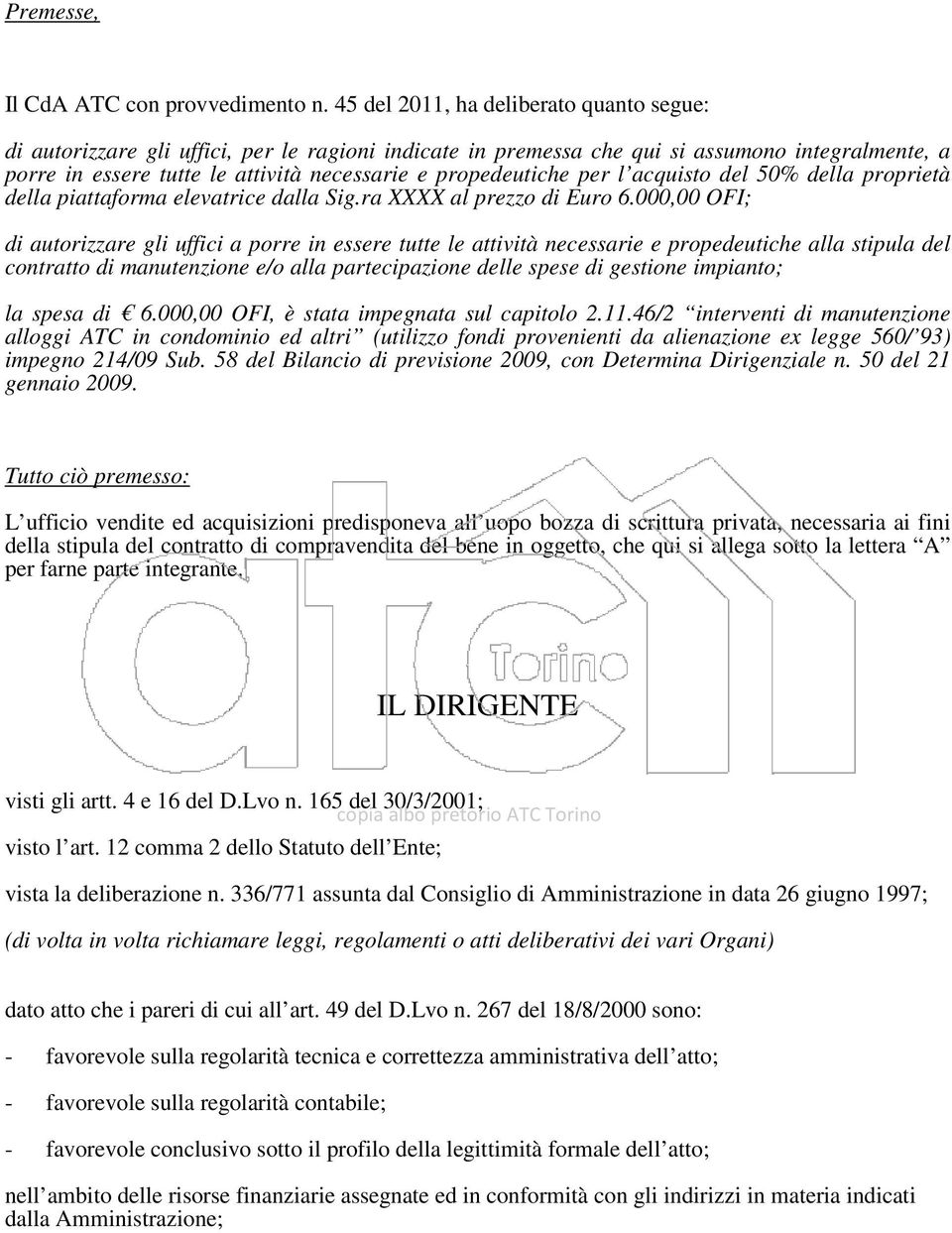 propedeutiche per l acquisto del 50% della proprietà della piattaforma elevatrice dalla Sig.ra XXXX al prezzo di Euro 6.