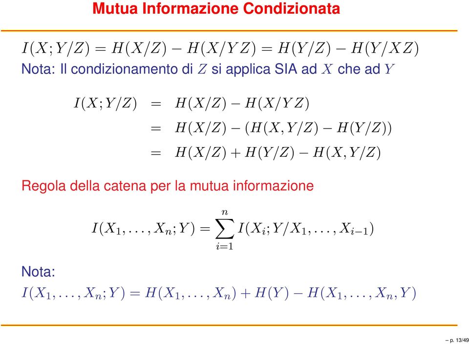 Y/Z H(Y/Z = H(X/Z + H(Y/Z H(X, Y/Z Regola della catena per la mutua informazione I(X,.