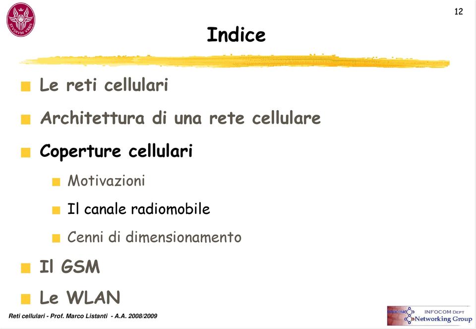 radiomobile Cenni di dimensionamento Il GSM Le WLAN