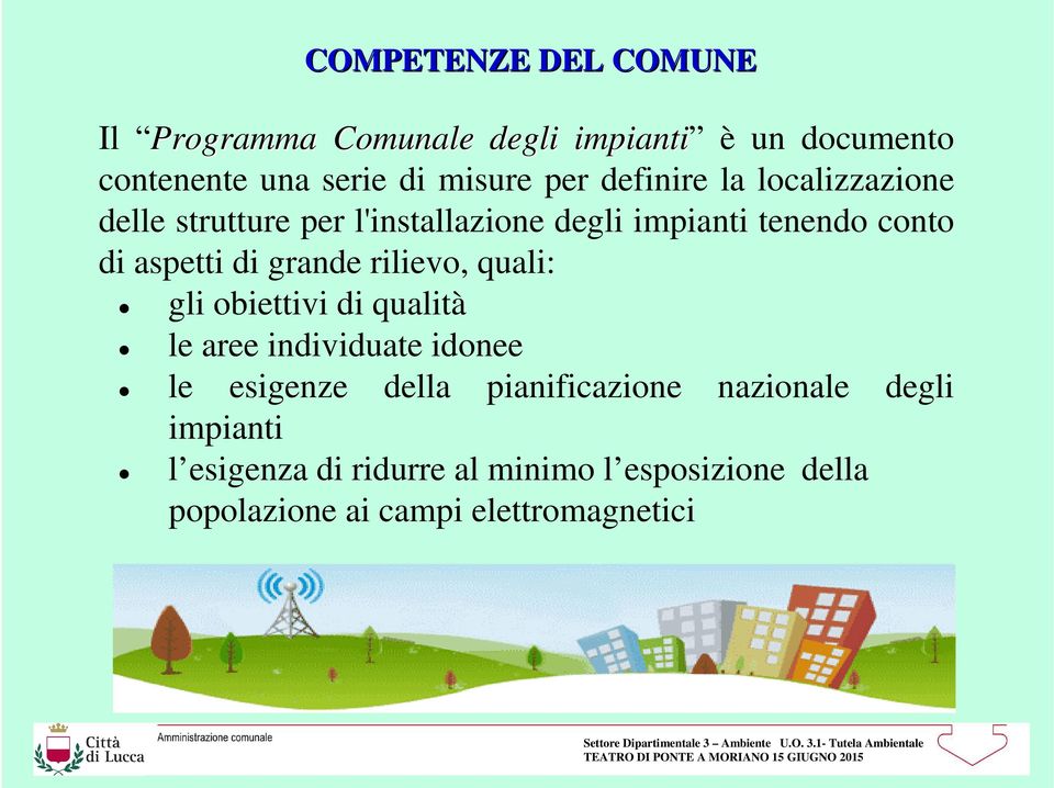 grande rilievo, quali: gli obiettivi di qualità le aree individuate idonee le esigenze della pianificazione