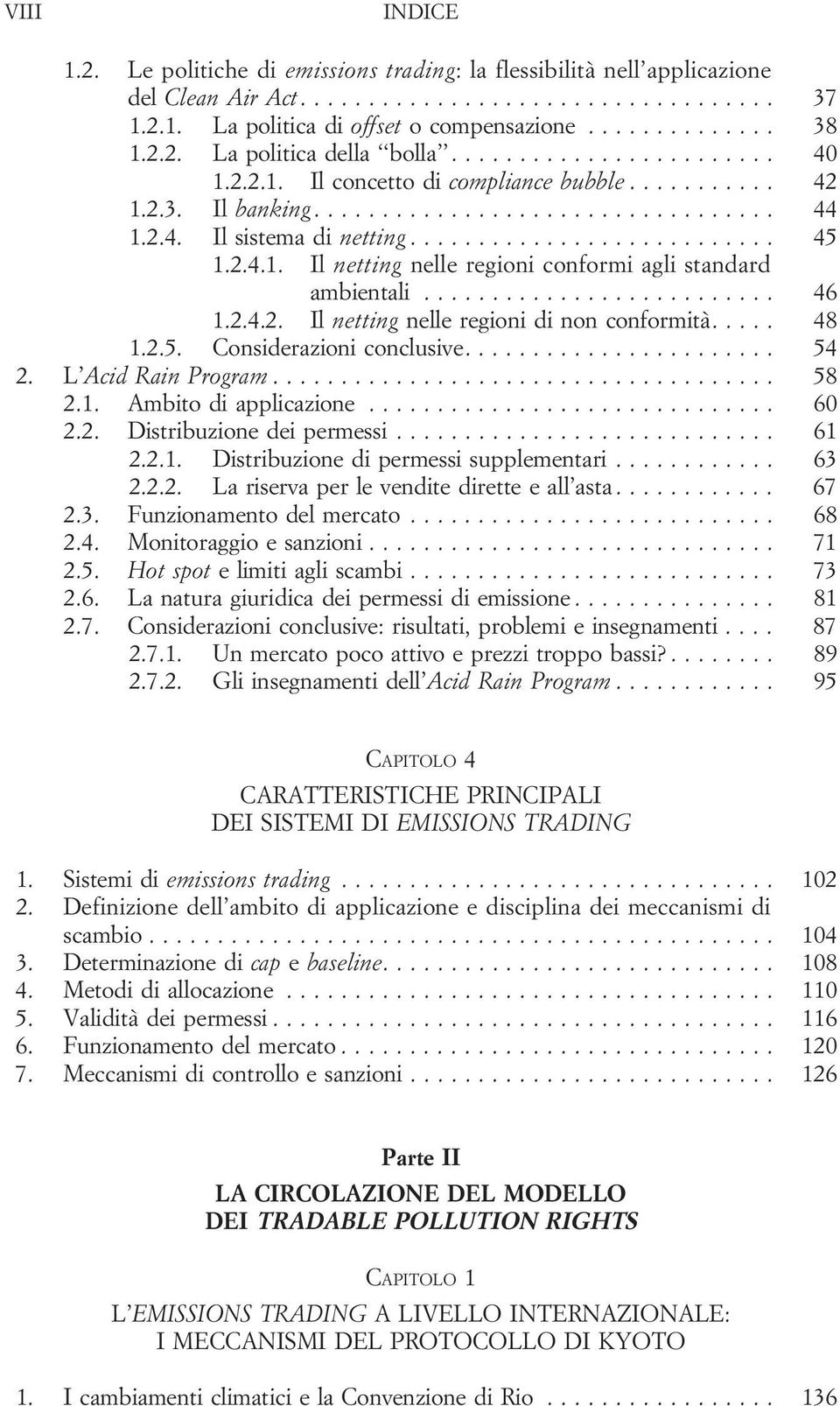 2.5. Considerazioniconclusive... 54 2. L Acid Rain Program... 58 2.1. Ambitodiapplicazione... 60 2.2. Distribuzionedeipermessi... 61 2.2.1. Distribuzionedipermessisupplementari... 63 2.2.2. Lariservaperlevenditediretteeall asta.