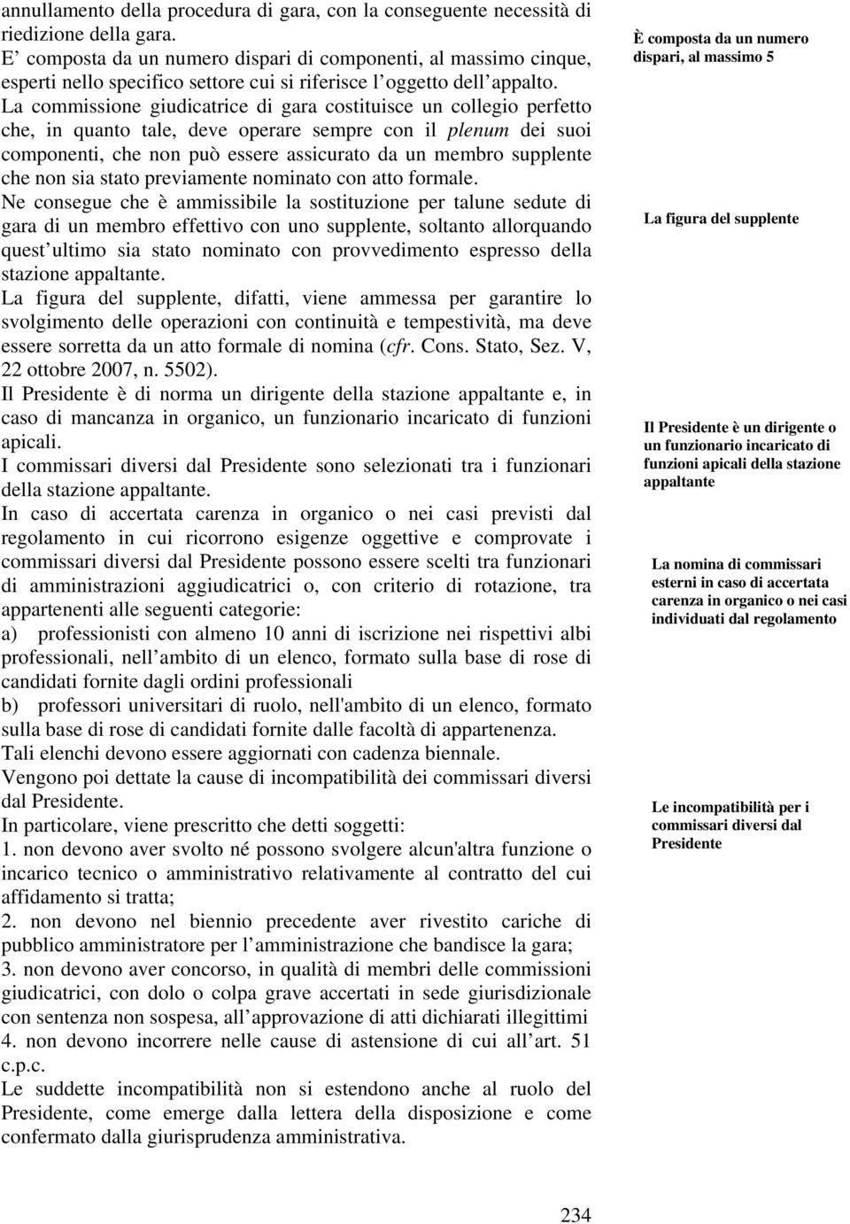 La commissione giudicatrice di gara costituisce un collegio perfetto che, in quanto tale, deve operare sempre con il plenum dei suoi componenti, che non può essere assicurato da un membro supplente