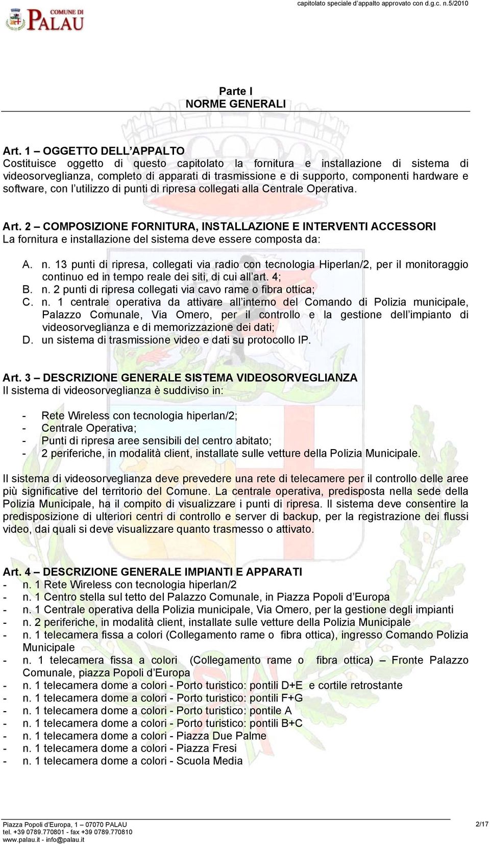 software, con l utilizzo di punti di ripresa collegati alla Centrale Operativa. Art.