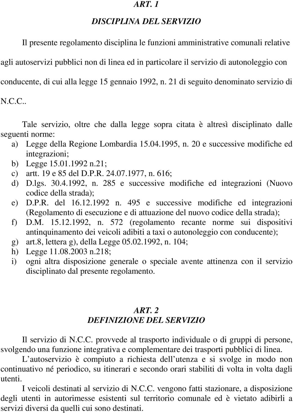 C.. Tale servizio, oltre che dalla legge sopra citata è altresì disciplinato dalle seguenti norme: a) Legge della Regione Lombardia 15.04.1995, n.