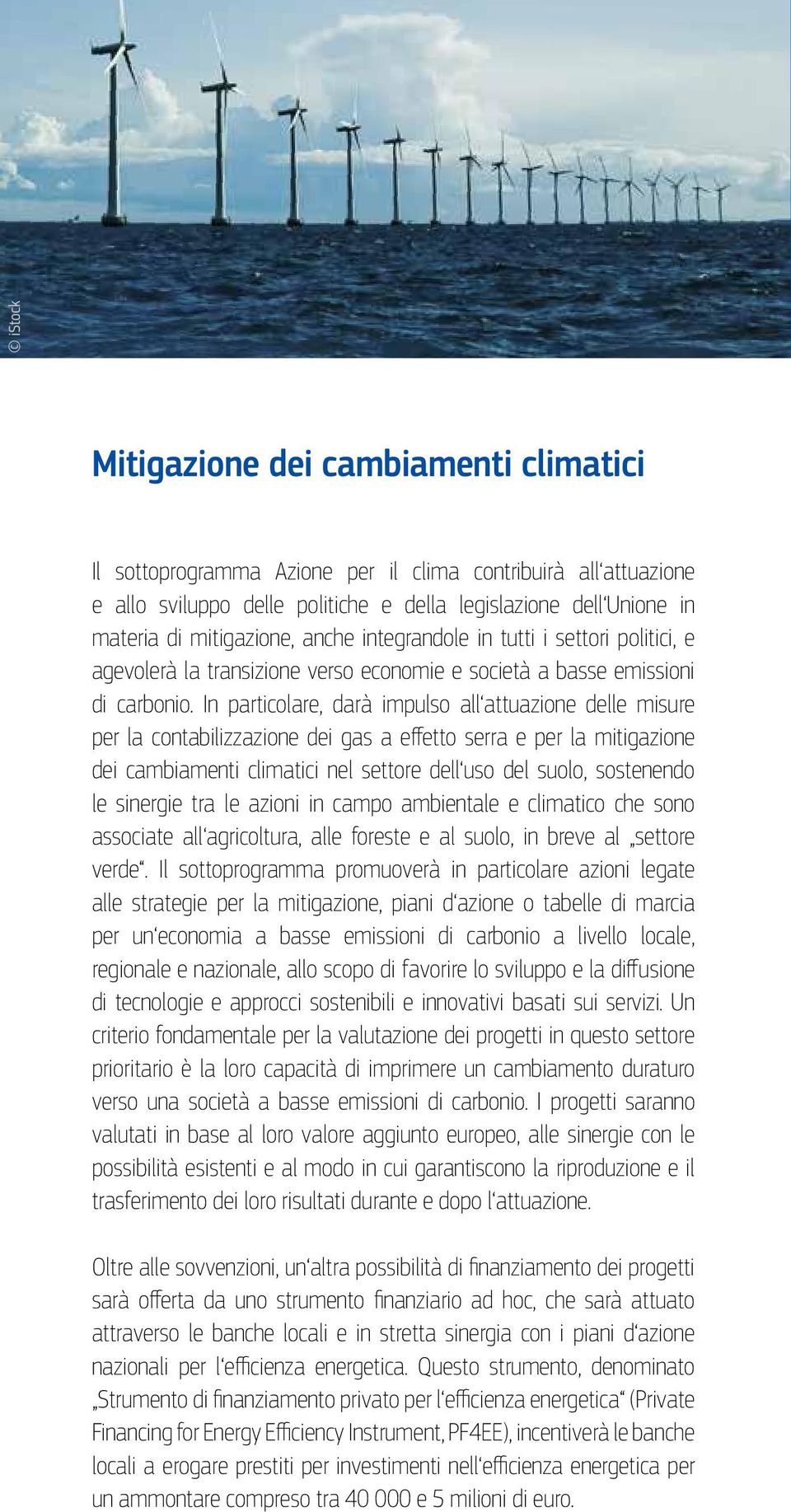 In particolare, darà impulso all attuazione delle misure per la contabilizzazione dei gas a effetto serra e per la mitigazione dei cambiamenti climatici nel settore dell uso del suolo, sostenendo le