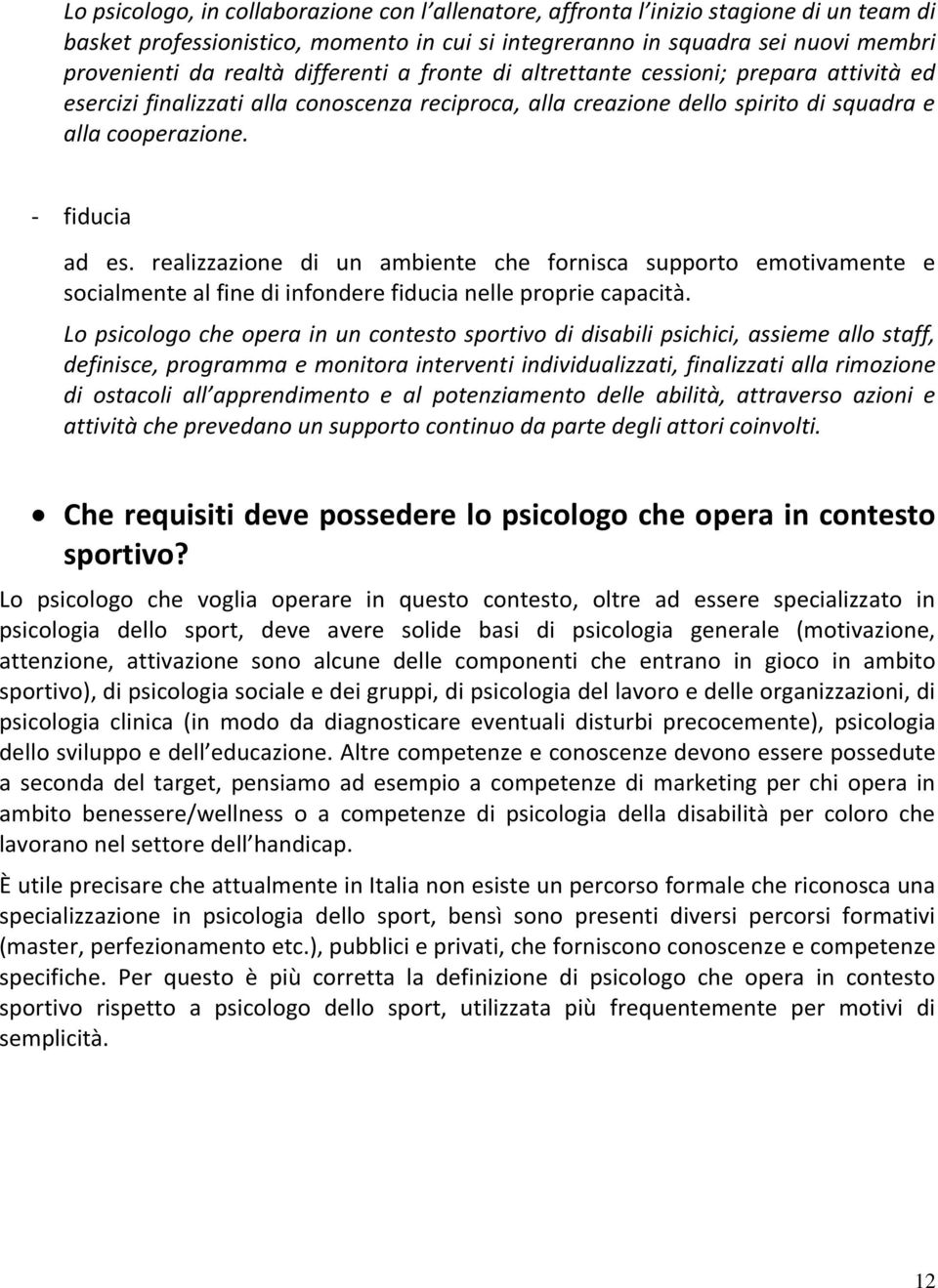 realizzazione di un ambiente che fornisca supporto emotivamente e socialmente al fine di infondere fiducia nelle proprie capacità.