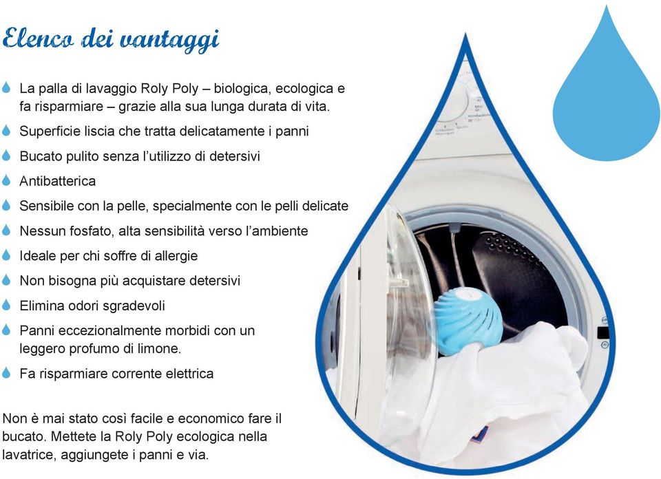 delicate Nessun fosfato, alta sensibilità verso l ambiente Ideale per chi soffre di allergie Non bisogna più acquistare detersivi Elimina odori sgradevoli Panni