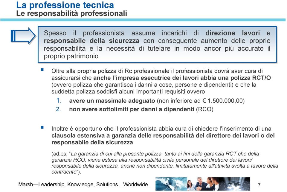 impresa esecutrice dei lavori abbia una polizza RCT/O (ovvero polizza che garantisca i danni a cose, persone e dipendenti) e che la suddetta polizza soddisfi alcuni importanti requisiti ovvero 1.