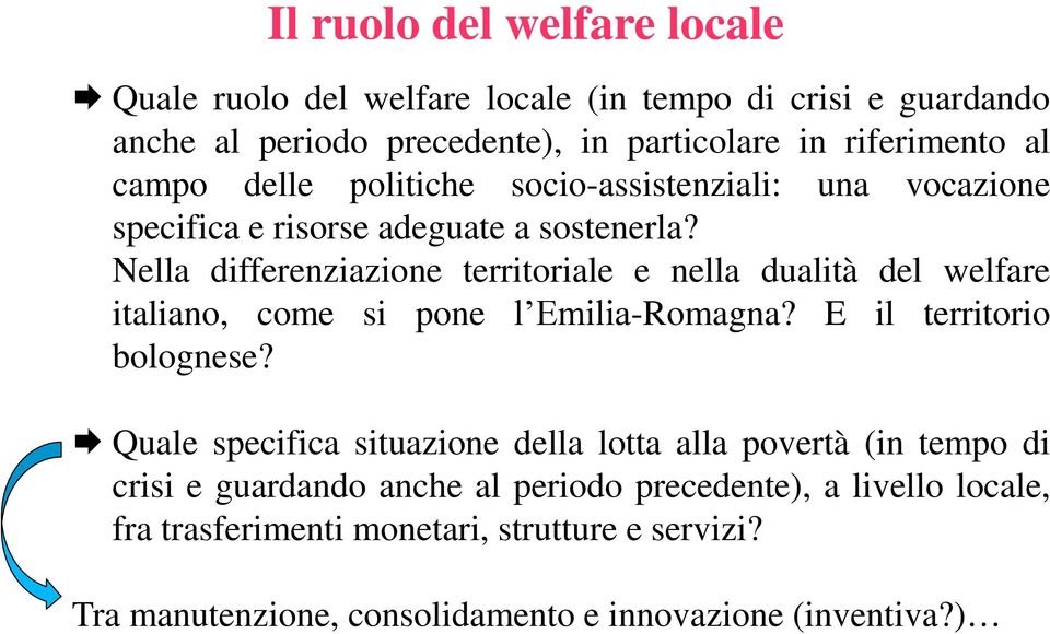 Nella differenziazione territoriale e nella dualità del welfare italiano, come si pone l Emilia-Romagna? E il territorio bolognese?