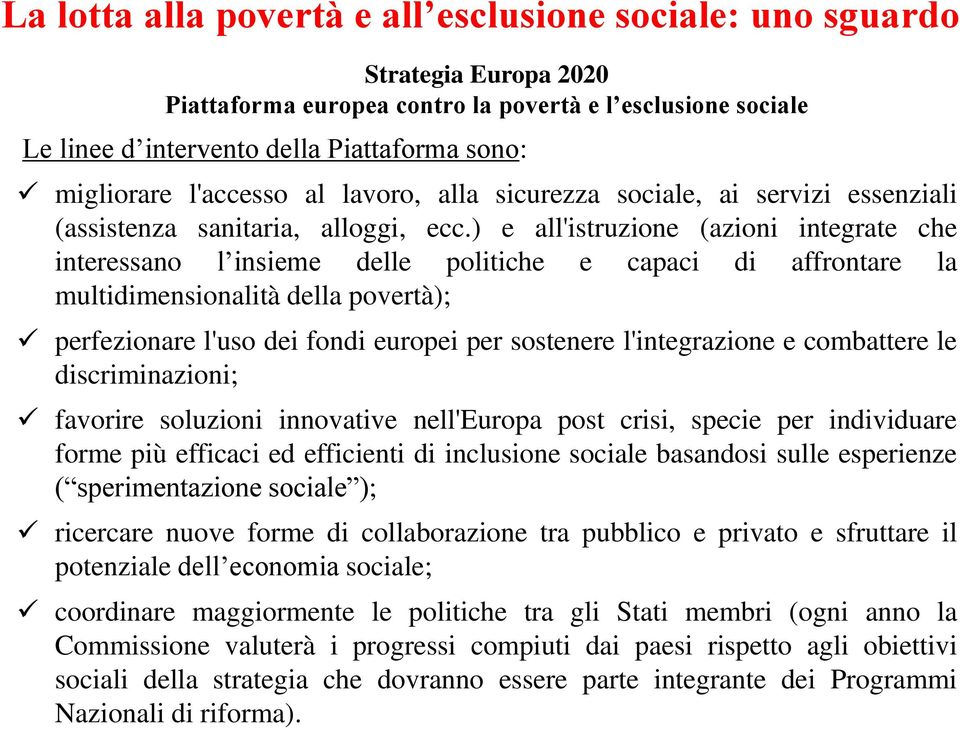 ) e all'istruzione (azioni integrate che interessano l insieme delle politiche e capaci di affrontare la multidimensionalità della povertà); perfezionare l'uso dei fondi europei per sostenere