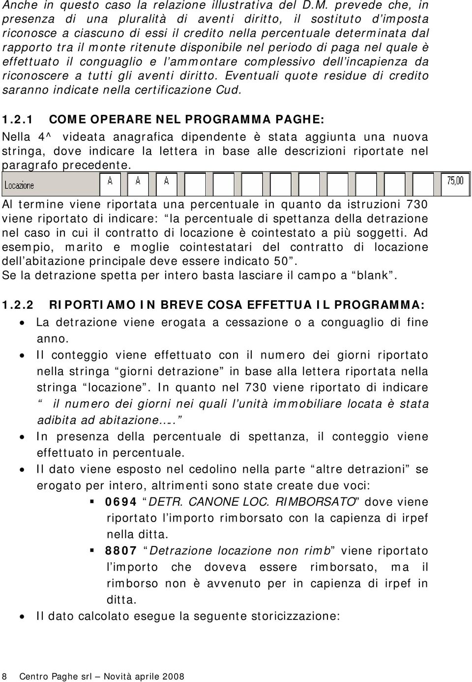 disponibile nel periodo di paga nel quale è effettuato il conguaglio e l ammontare complessivo dell incapienza da riconoscere a tutti gli aventi diritto.