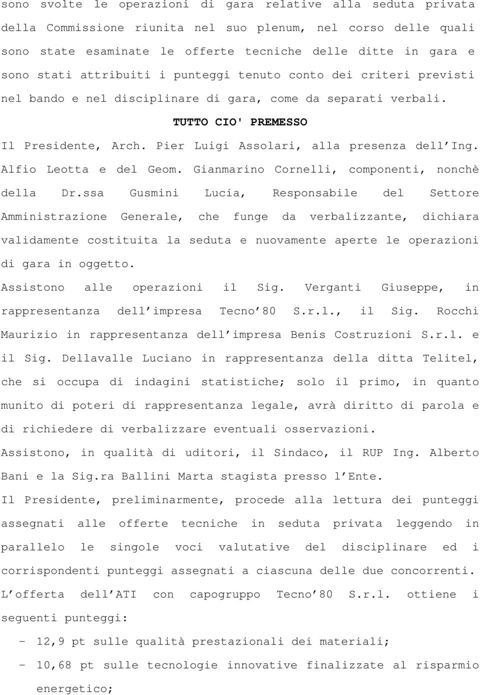 Pier Luigi Assolari, alla presenza dell Ing. Alfio Leotta e del Geom. Gianmarino Cornelli, componenti, nonchè della Dr.