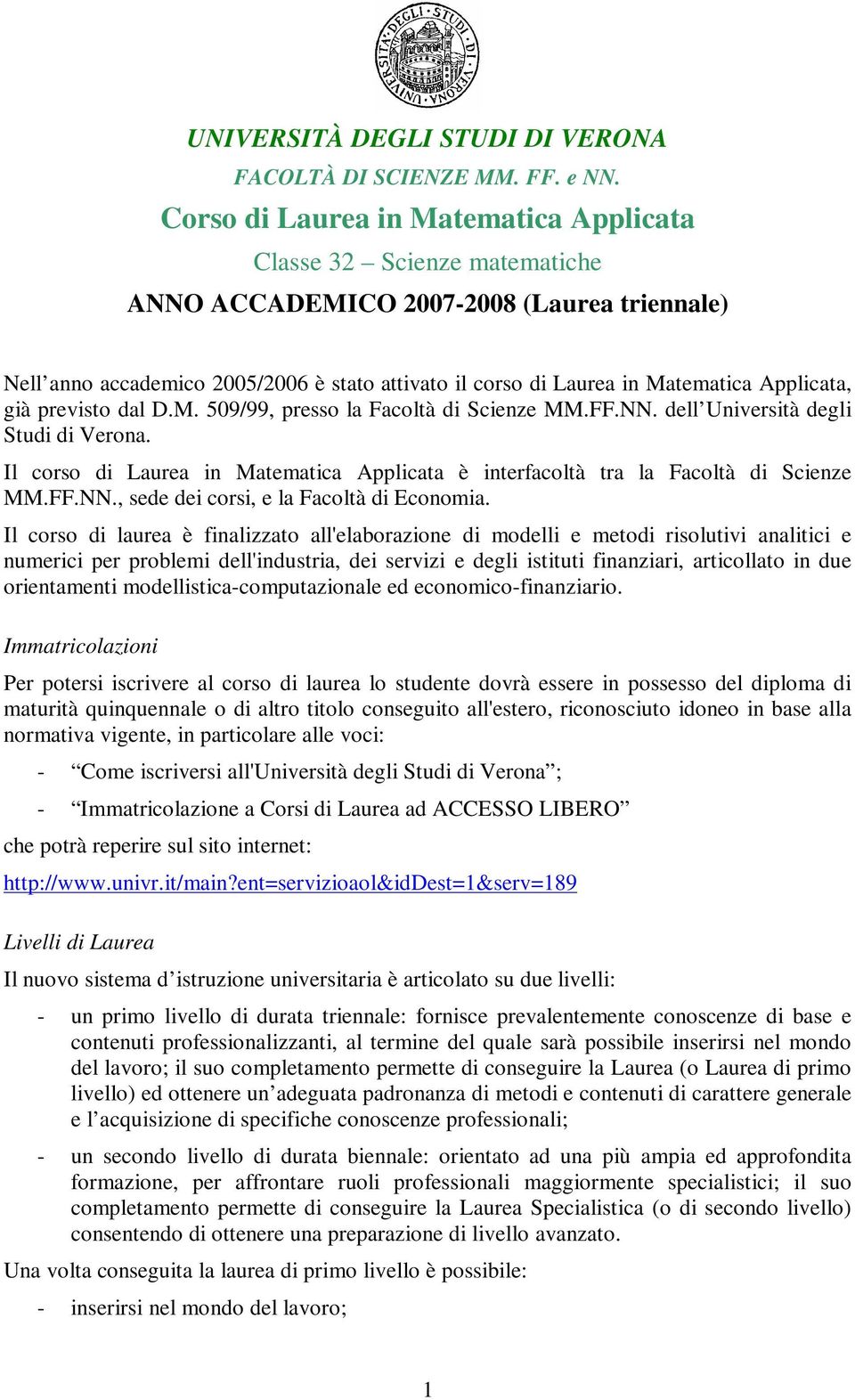 Applicata, già previsto dal D.M. 509/99, presso la Facoltà di Scienze MM.FF.NN. dell Università degli Studi di Verona.