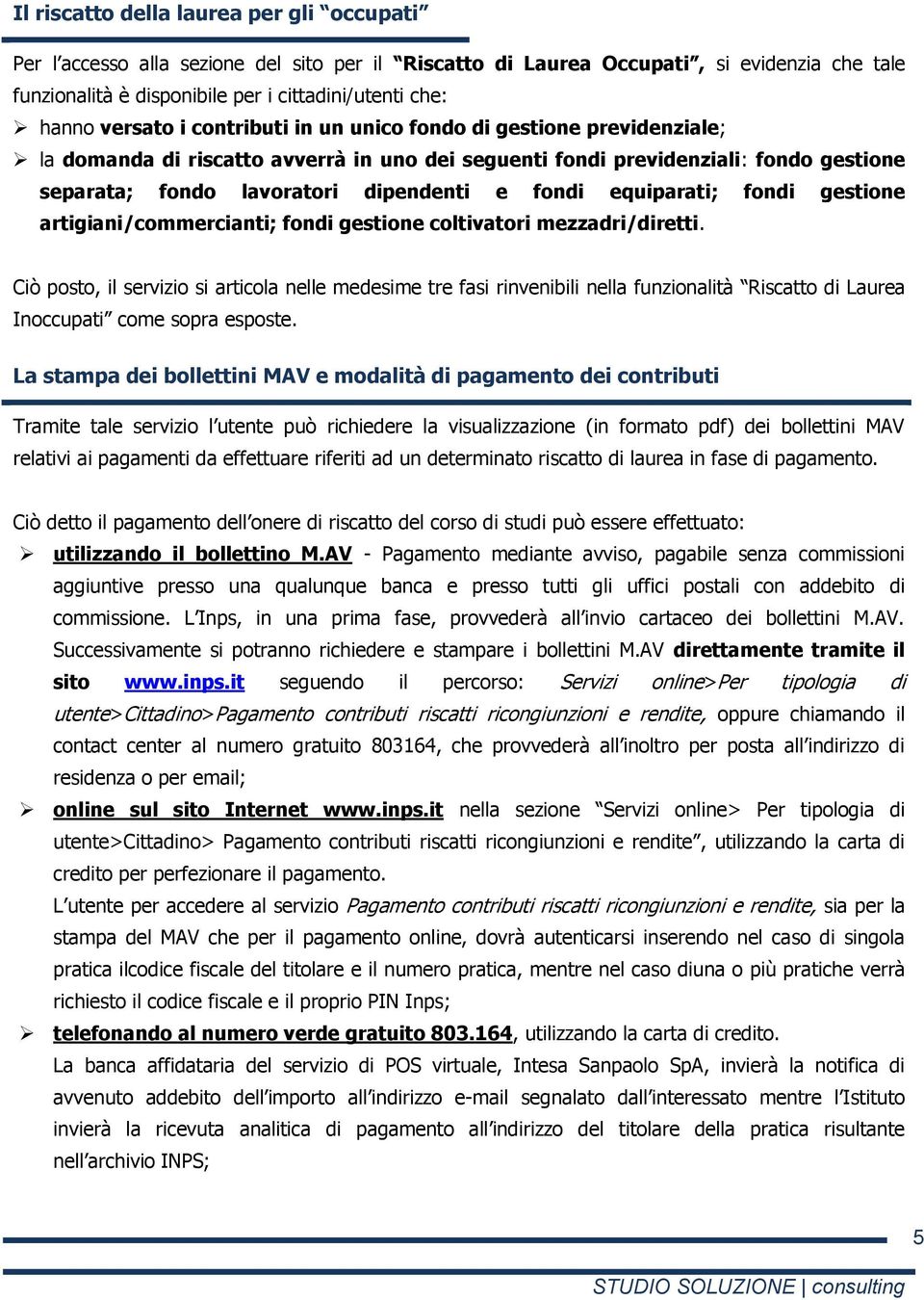 equiparati; fondi gestione artigiani/commercianti; fondi gestione coltivatori mezzadri/diretti.